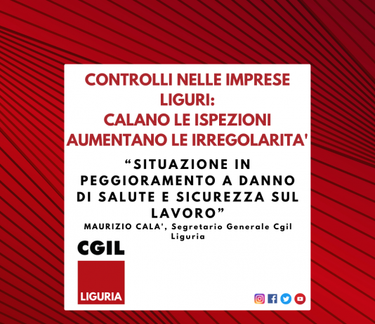 Controlli nelle imprese liguri: calano le ispezioni, aumentano le irregolarità. Calà (Cgil) “situazione in peggioramento a danno di salute e sicurezza sul lavoro”
