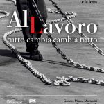 Al Lavoro – Tutto cambia, cambia tutto. Una mostra sui diritti e le lotte dei lavoratori